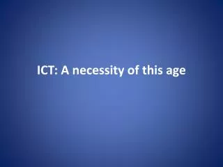ICT : A necessity of this age