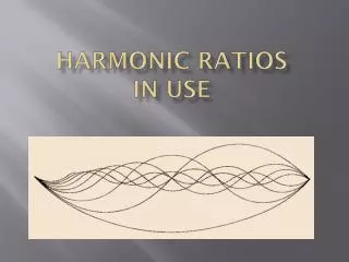 Harmonic Ratios in Use