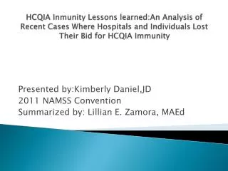 Presented by:Kimberly Daniel,JD 2011 NAMSS Convention Summarized by : Lillian E. Zamora, MAEd