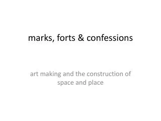 m arks, forts &amp; confessions