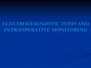 ELECTRODIAGNOSTIC TESTS AND INTRAOPERATIVE MONITORING