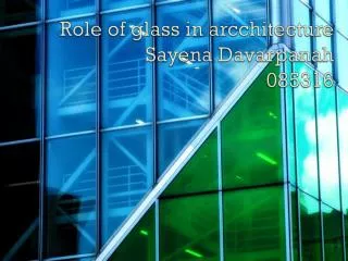 Role of glass in arcchitecture Sayena Davarpanah 085316