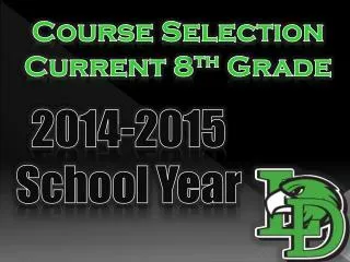 Course Selection Current 8 th Grade