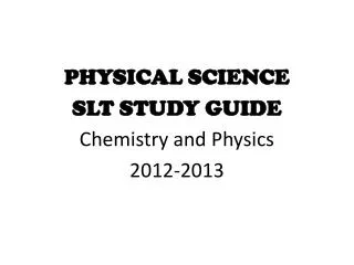 PHYSICAL SCIENCE SLT STUDY GUIDE Chemistry and Physics 2012-2013