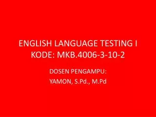 ENGLISH LANGUAGE TESTING I KODE: MKB.4006-3-10-2