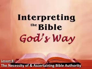Lesson 8 : The Necessity of &amp; Ascertaining Bible Authority