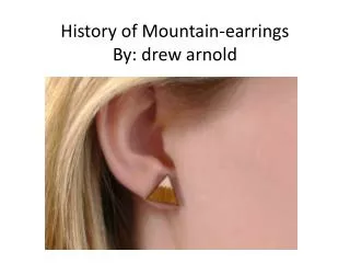 History of Mountain-earrings By: drew arnold