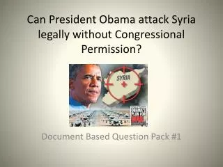 Can President Obama attack Syria legally without Congressional Permission?