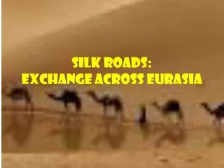Silk Roads: Exchange Across Eurasia