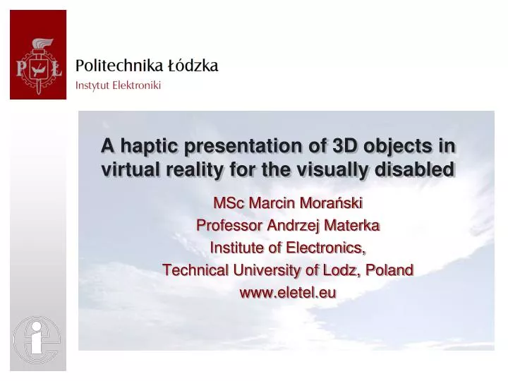 a haptic presentation of 3d objects in virtual reality for the visually disabled