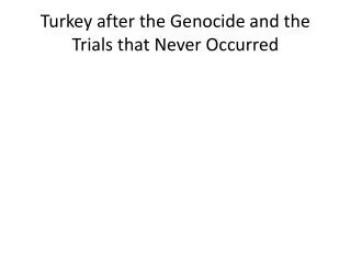 Turkey after the Genocide and the Trials that Never Occurred
