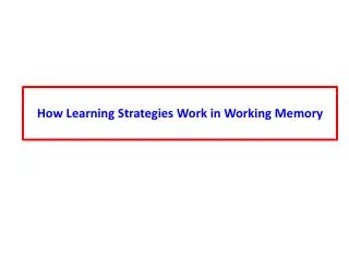 How Learning Strategies Work in Working Memory