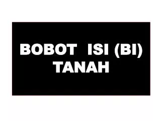 BOBOT ISI (BI) TANAH