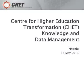 Centre for Higher Education Transformation (CHET) Knowledge and Data Management