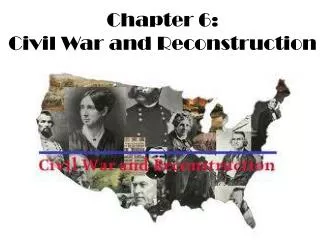 Chapter 6: Civil War and Reconstruction