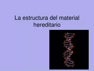 la estructura del material hereditario