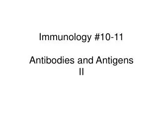 Immunology #10-11 Antibodies and Antigens II