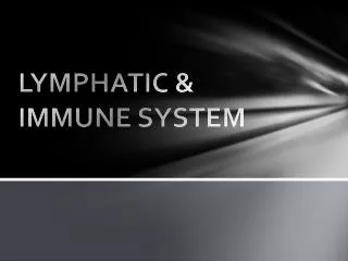 LYMPHATIC &amp; IMMUNE SYSTEM