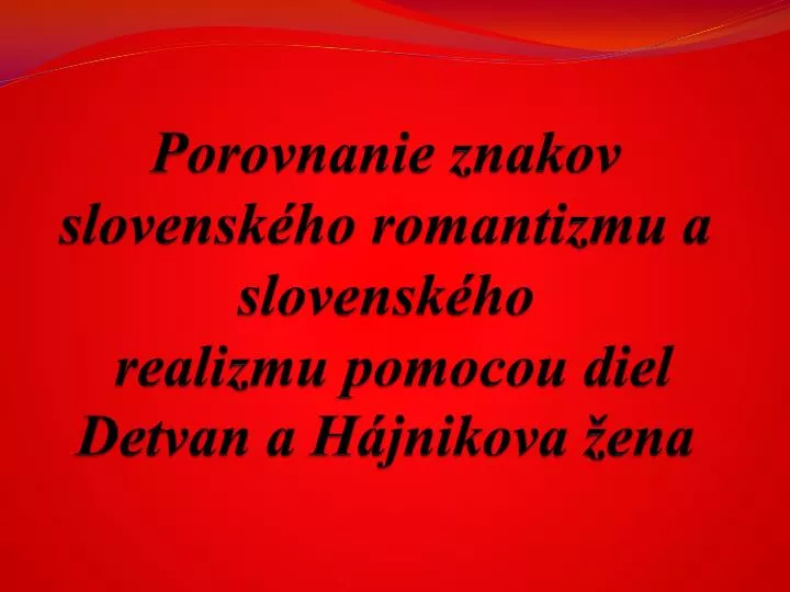 porovnanie znakov slovensk ho romantizmu a slovensk ho realizmu pomocou diel detvan a h jnikova ena