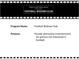Program Name: 	Football Widows Club