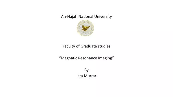 an najah national university faculty of graduate studies magnatic resonance imaging by isra murrar