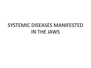 SYSTEMIC DISEASES MANIFESTED IN THE JAWS