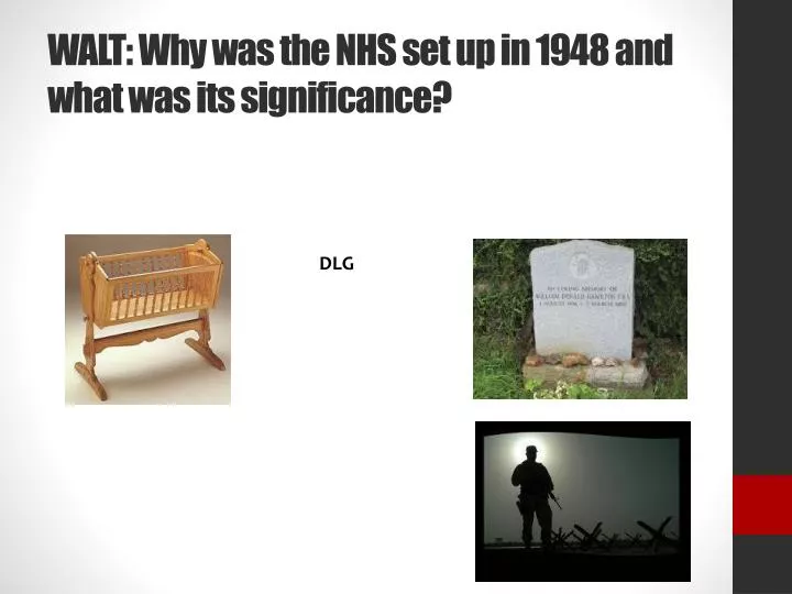 walt why was the nhs set up in 1948 and what was its significance