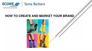 HOW TO CREATE AND MARKET YOUR BRAND