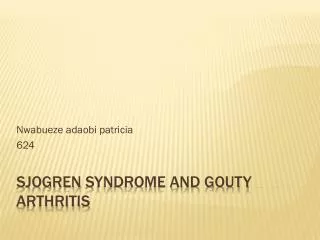 Sjogren syndrome and Gouty arthritis