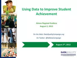 Using Data to Improve Student Achievement Aimee Rogstad Guidera August 2, 2012