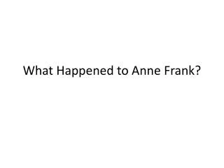 What Happened to Anne Frank?