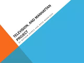 Television, and Manhattan Project