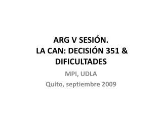 ARG V SESIÓN. LA CAN: DECISIÓN 351 &amp; DIFICULTADES