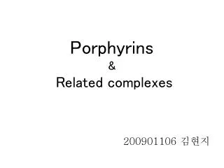 Porphyrins &amp; Related complexes
