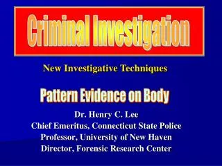 Dr. Henry C. Lee Chief Emeritus, Connecticut State Police Professor, University of New Haven