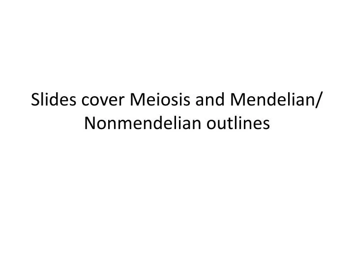 slides cover meiosis and mendelian nonmendelian outlines