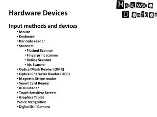 Hardware Devices Input methods and devices Mouse Keyboard Bar code reader Scanners
