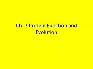 Ch. 7 Protein Function and Evolution