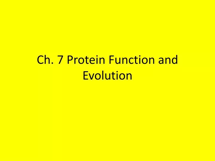 ch 7 protein function and evolution