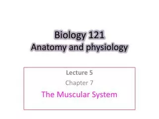 Biology 121 Anatomy and physiology