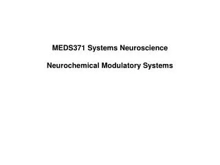 MEDS371 Systems Neuroscience Neurochemical Modulatory Systems