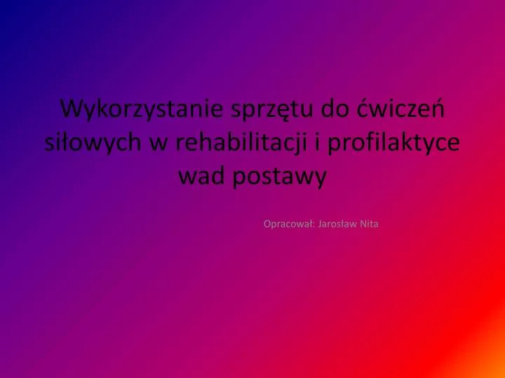 wykorzystanie sprz tu do wicze si owych w rehabilitacji i profilaktyce wad postawy