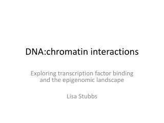 DNA:chromatin interactions