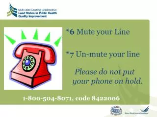 *6 Mute your Line *7 Un-mute your line Please do not put your phone on hold.