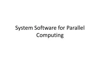 System Software for Parallel Computing