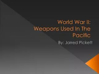 World War II: Weapons Used In The Pacific