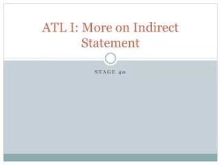 ATL I: More on Indirect Statement