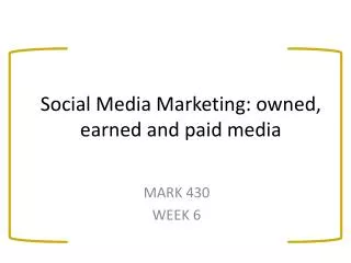 Social Media Marketing: owned, earned and paid media