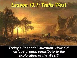 Lesson 13.1: Trails West