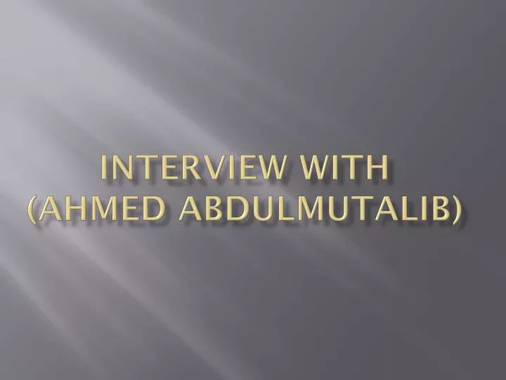 interview with ahmed abdulmutalib